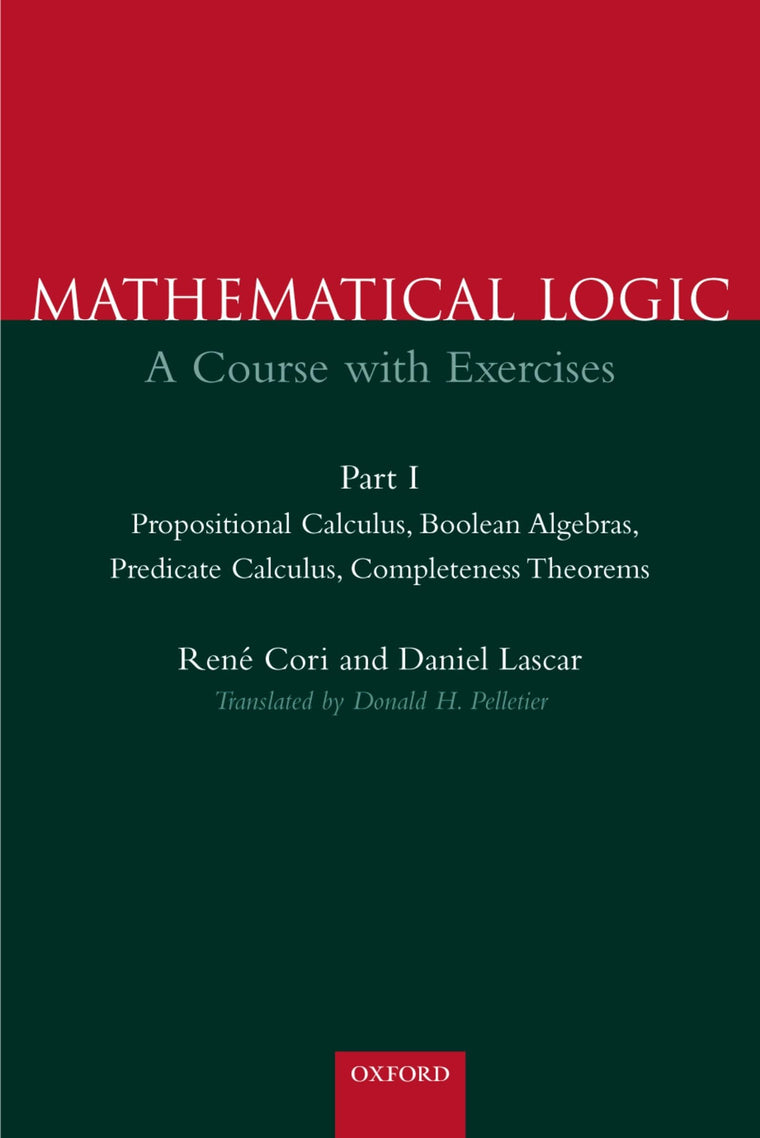 Mathematical Logic: A Course with ExercisesPart I: Propositional Calculus, Boolean Algebras, Predicate Calculus, Completeness Theorems