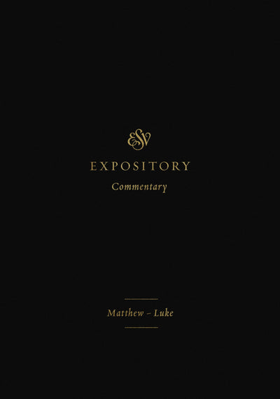 ESV Expository Commentary: Matthew-Luke (Volume, 8)