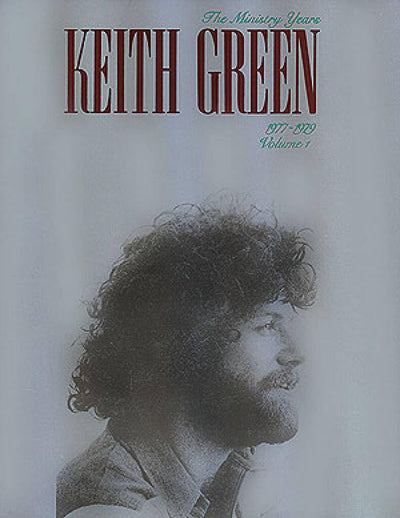 Keith Green - The Ministry Years, Volume 1  Piano/Vocal/Guitar Songbook  Christian Worship Sheet Music for Intermediate Singers and Musicians  Inspirational Faith Based Music for Church Practice