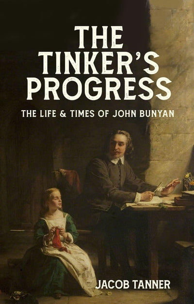 The Tinkers Progress: The Life and Times of John Bunyan (Biography)