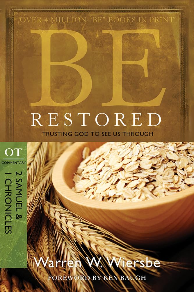 Be Restored (2 Samuel & 1 Chronicles): Trusting God to See Us Through (The BE Series Commentary)