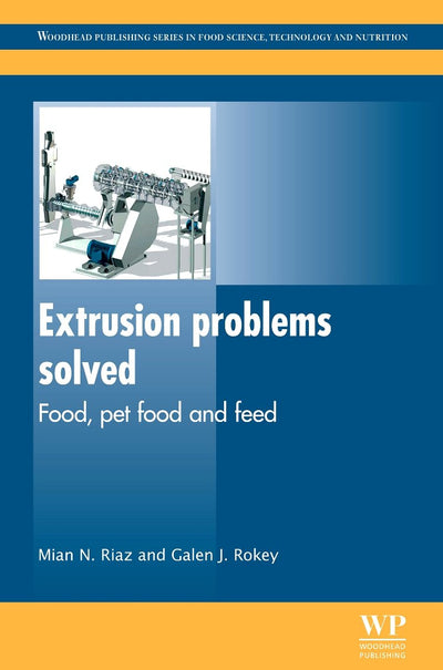 Extrusion Problems Solved: Food, Pet Food and Feed (Woodhead Publishing Series in Food Science, Technology and Nutrition)