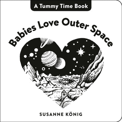 Babies Love Outer Space: High Contrast Black-and-White Art Throughout (Tummy Time Book, A)