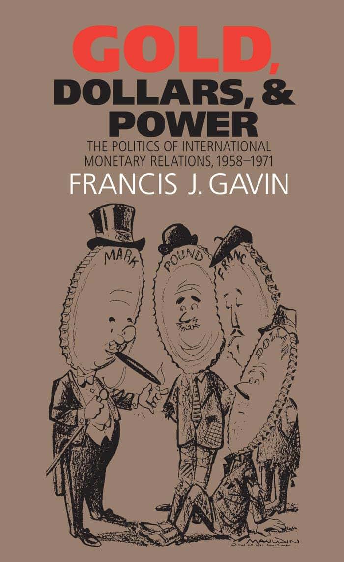 Gold, Dollars, and Power: The Politics of International Monetary Relations, 1958-1971 (New Cold War History)