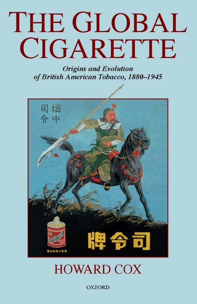 The Global Cigarette: Origins and Evolution of British American Tobacco, 1880-1945