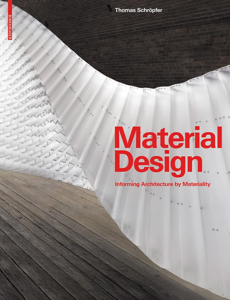 Material Design: Informing Architecture by Materiality