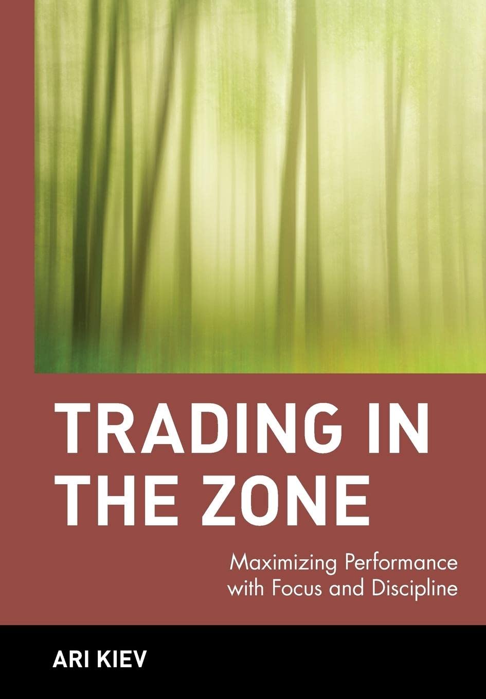 Trading in the Zone : Maximizing Performance with Focus and Discipline