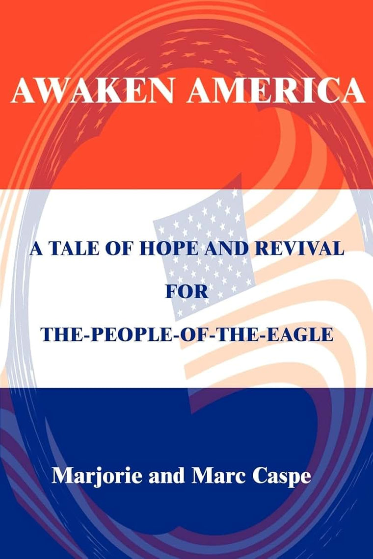 Awaken America: A Tale of Hope and Revival for The-People-of-the-Eagle