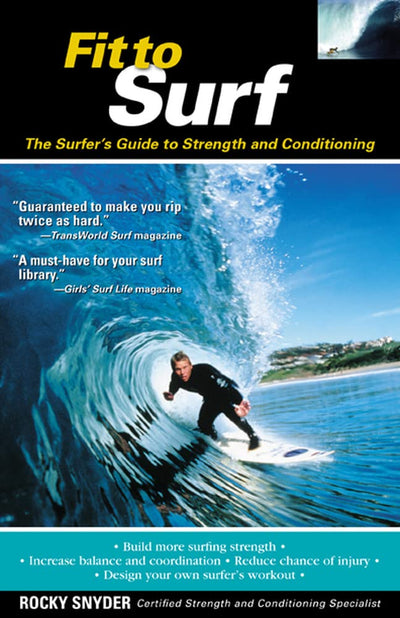 Fit to Surf : The Surfer's Guide to Strength and Conditioning