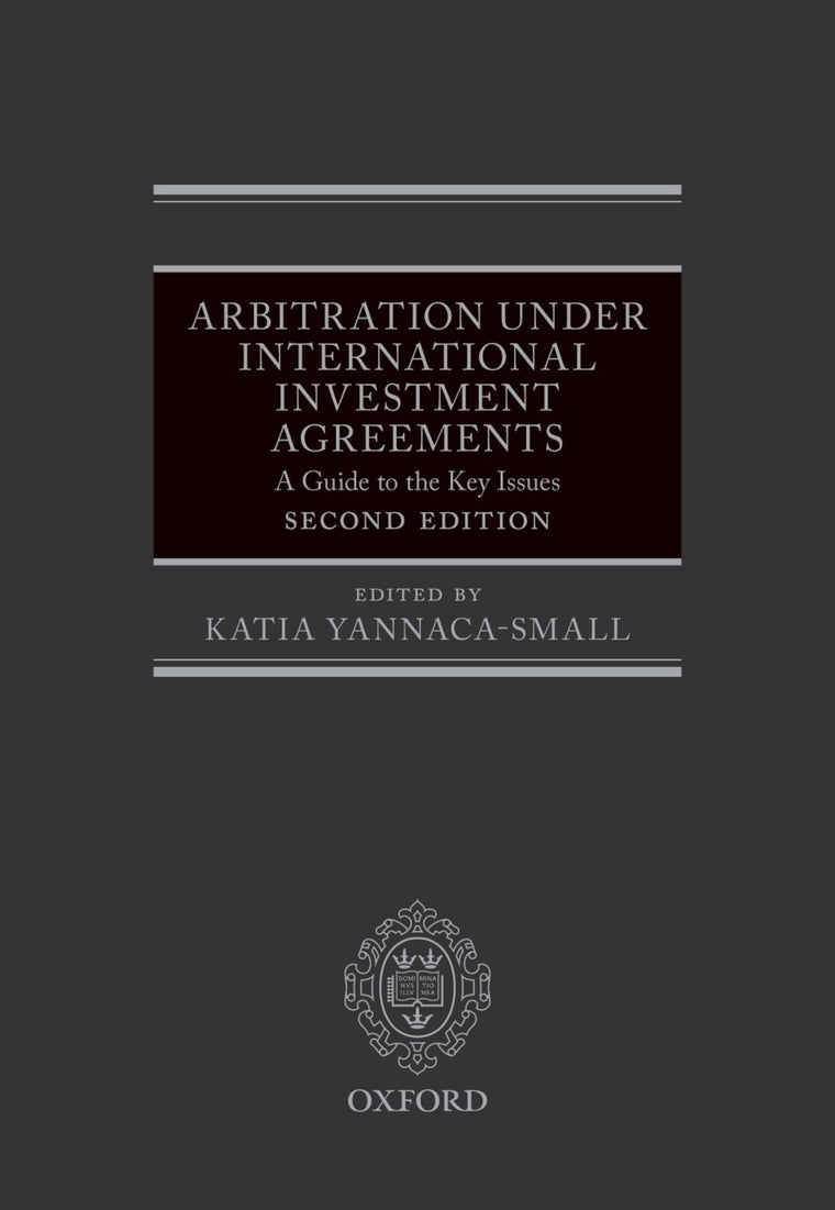 Arbitration Under International Investment Agreements: A Guide to the Key Issues