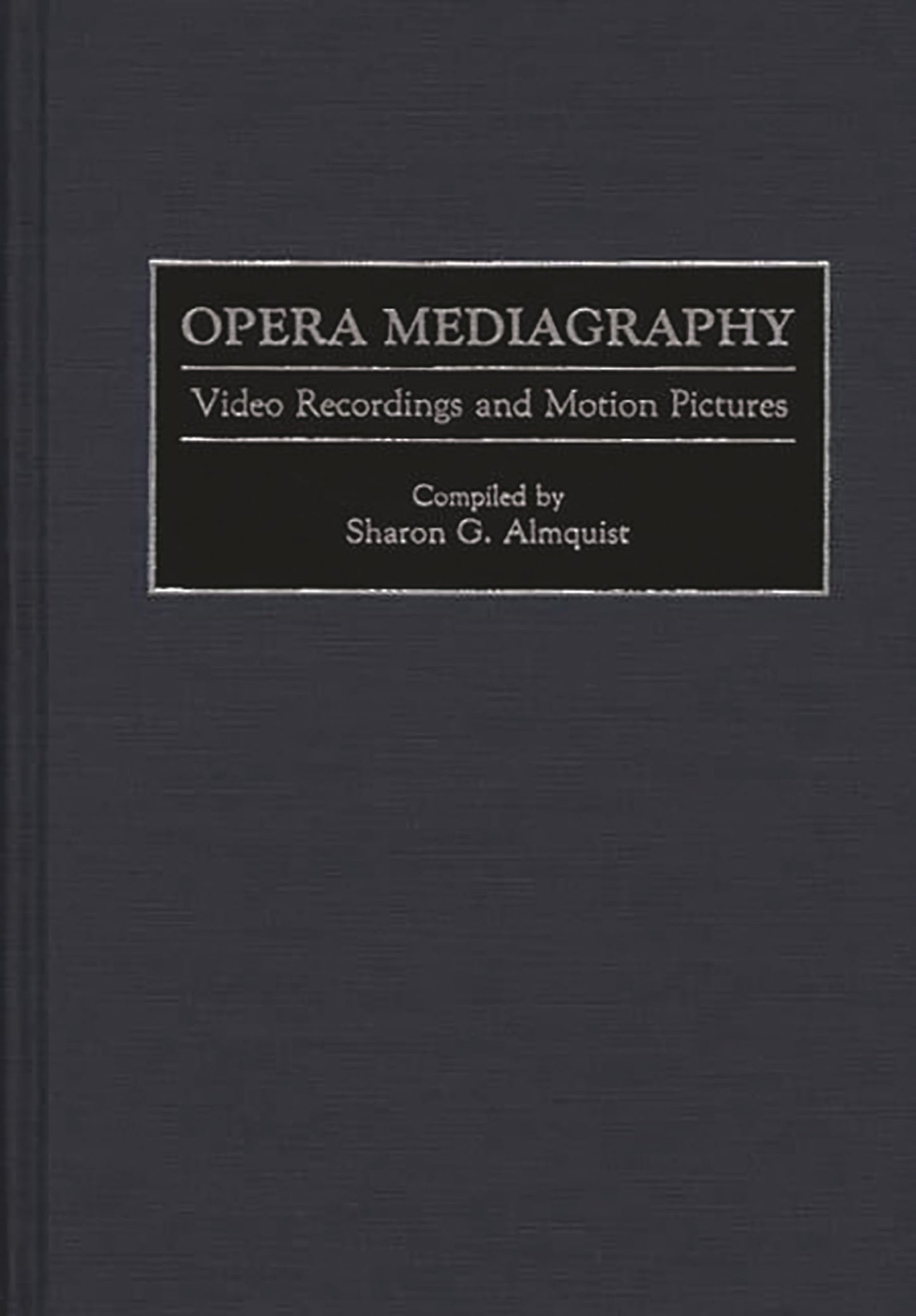Opera Mediagraphy: Video Recordings and Motion Pictures (Music Reference Collection)