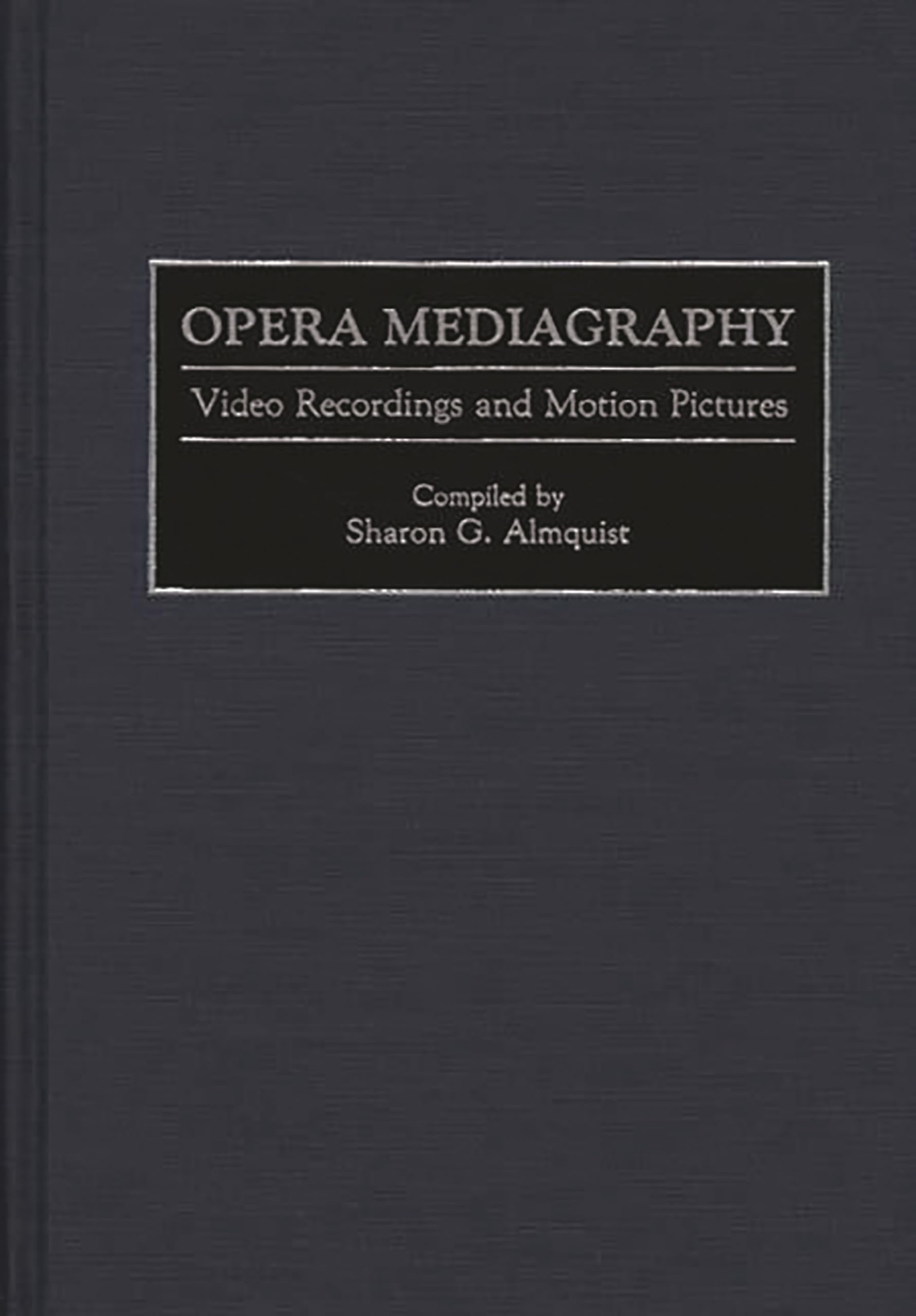 Opera Mediagraphy: Video Recordings and Motion Pictures (Music Reference Collection)