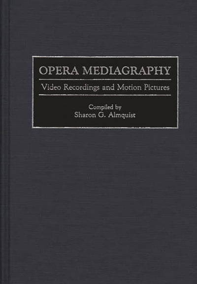 Opera Mediagraphy: Video Recordings and Motion Pictures (Music Reference Collection)