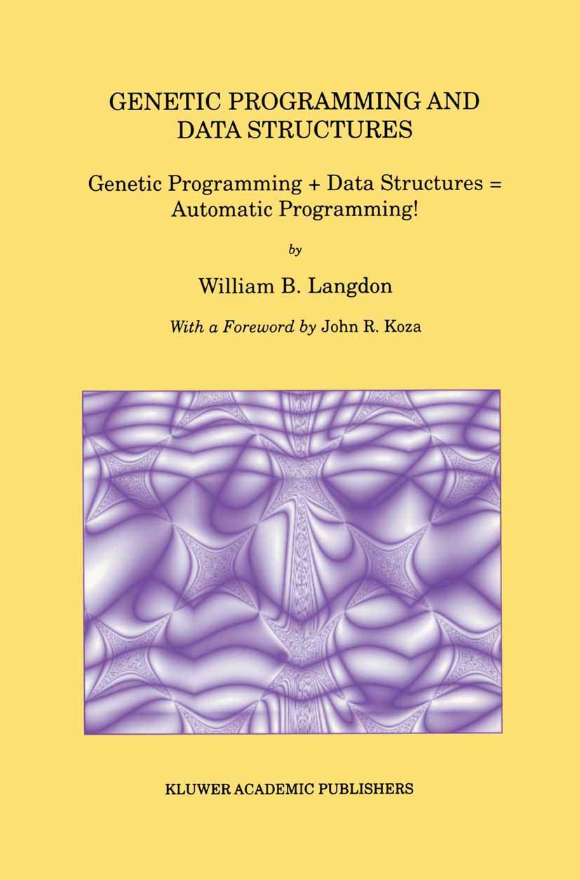 Genetic Programming and Data Structures: Genetic Programming + Data Structures = Automatic Programming! (Genetic Programming, 1)