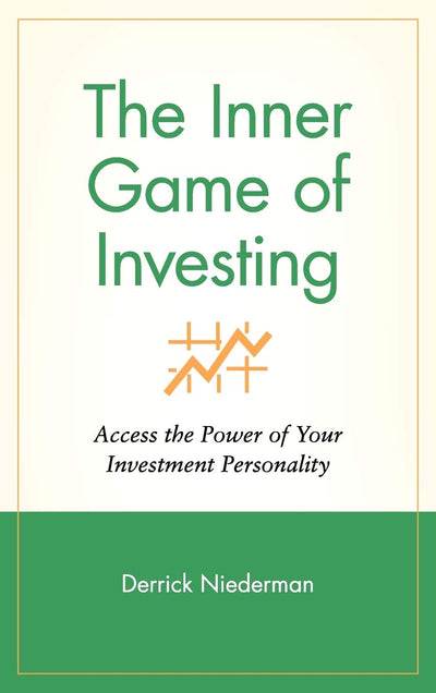 The Inner Game of Investing: Access the Power of Your Investment Personality (Wiley Investment)
