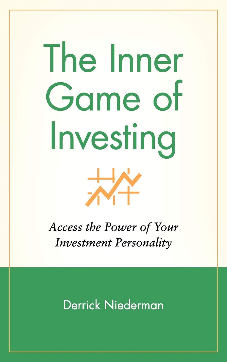 The Inner Game of Investing: Access the Power of Your Investment Personality (Wiley Investment)