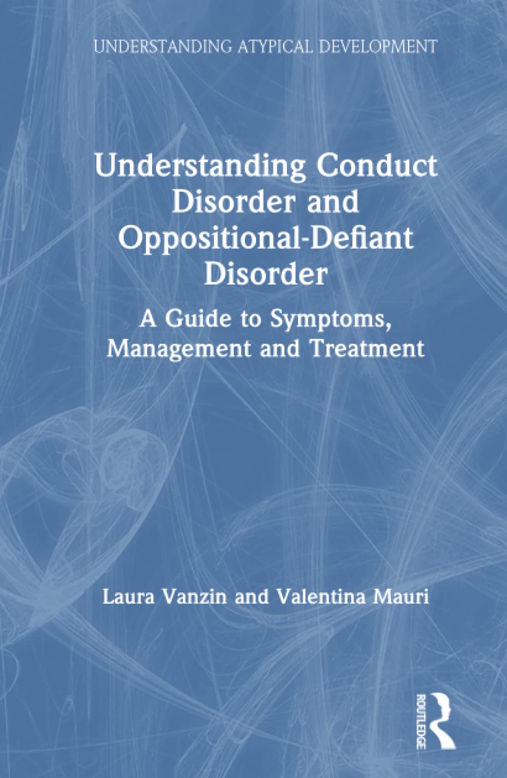 Understanding Conduct Disorder and Oppositional-Defiant Disorder (Understanding Atypical Development)