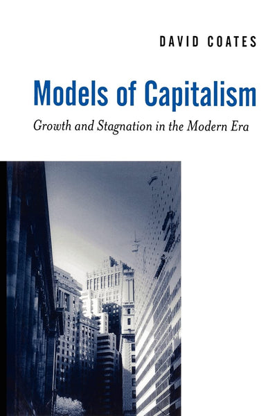 Models of Capitalism: Growth and Stagnation in the Modern Era