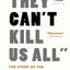 They Can't Kill Us All