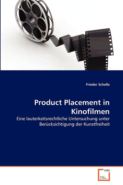 Product Placement in Kinofilmen: Eine lauterkeitsrechtliche Untersuchung unter Bercksichtigung der Kunstfreiheit (German Edition)