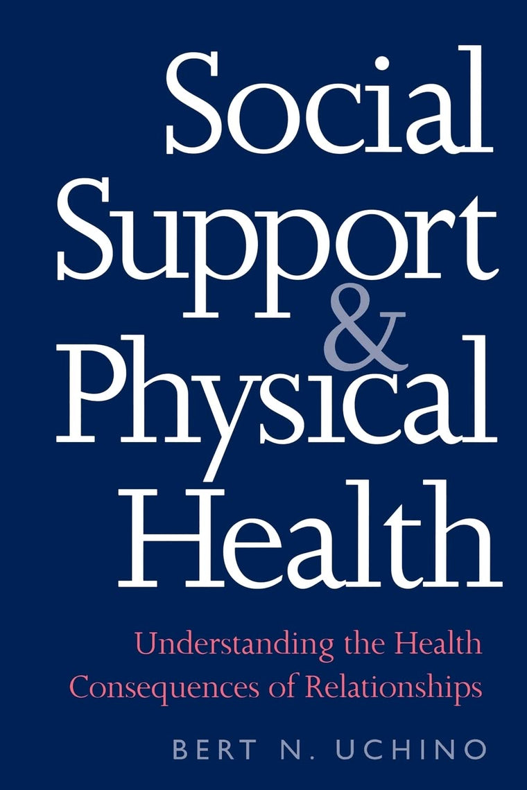 Social Support and Physical Health: Understanding the Health Consequences of Relationships (Current Perspectives in Psychology)