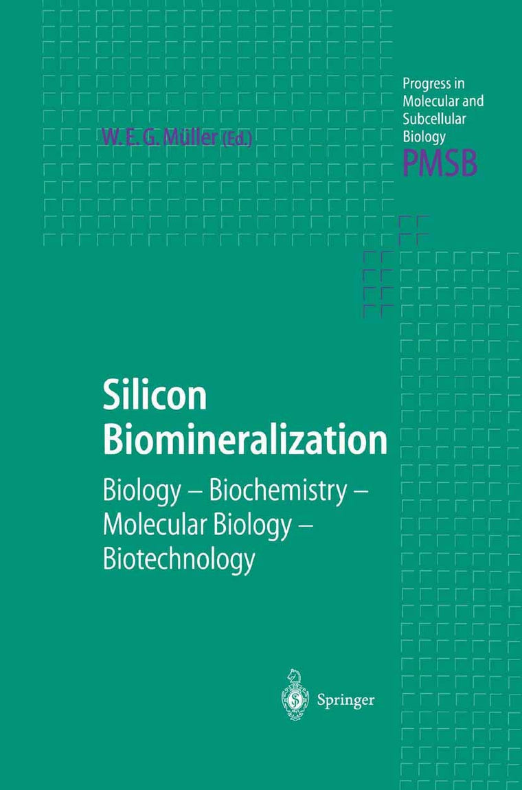 Silicon Biomineralization: Biology - Biochemistry - Molecular Biology - Biotechnology (Progress in Molecular and Subcellular Biology, 33)
