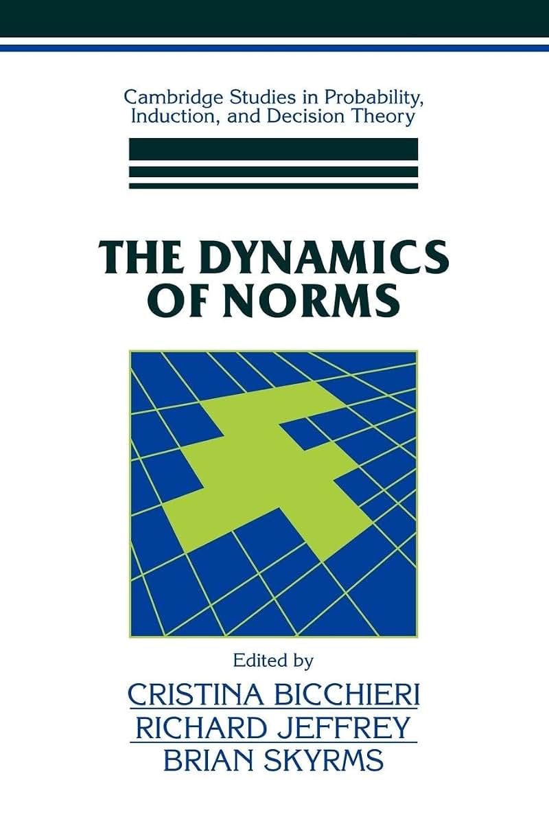 The Dynamics of Norms (Cambridge Studies in Probability, Induction and Decision Theory)