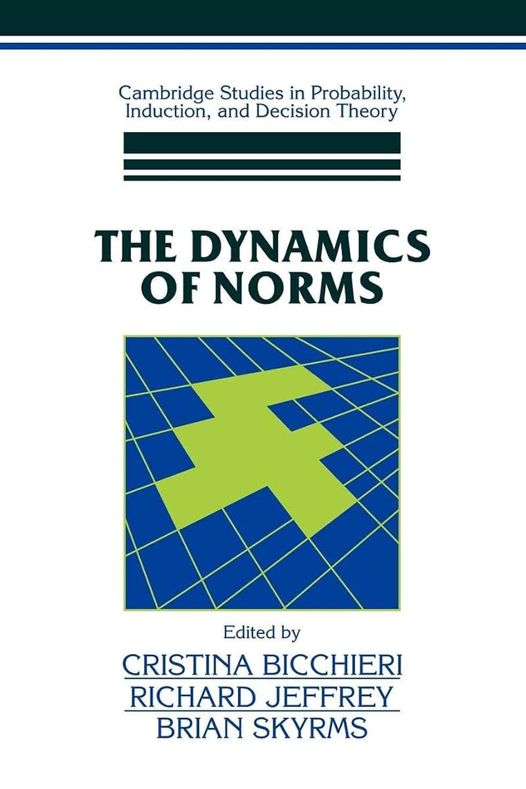 The Dynamics of Norms (Cambridge Studies in Probability, Induction and Decision Theory)
