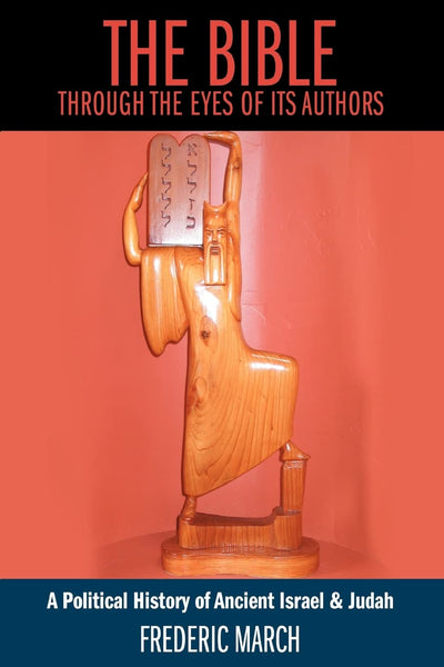 The Bible Through the Eyes of Its Authors: A Political History of Ancient Israel & Judah