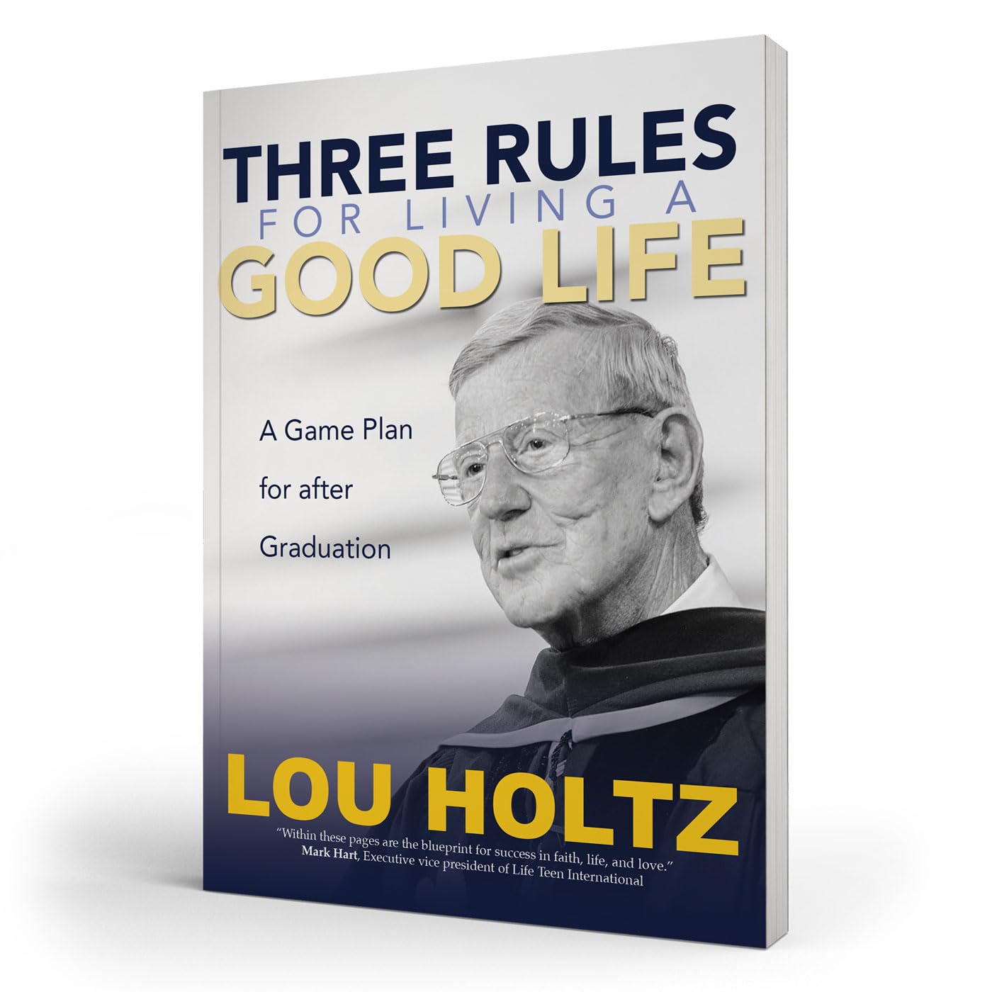 Three Rules for Living a Good Life: A Game Plan for after Graduation
