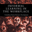 Informal Learning in the Workplace: Unmasking Human Resource Development