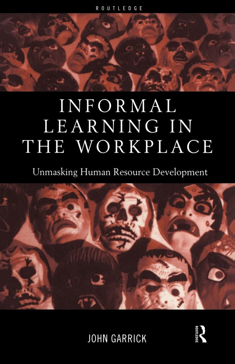Informal Learning in the Workplace: Unmasking Human Resource Development