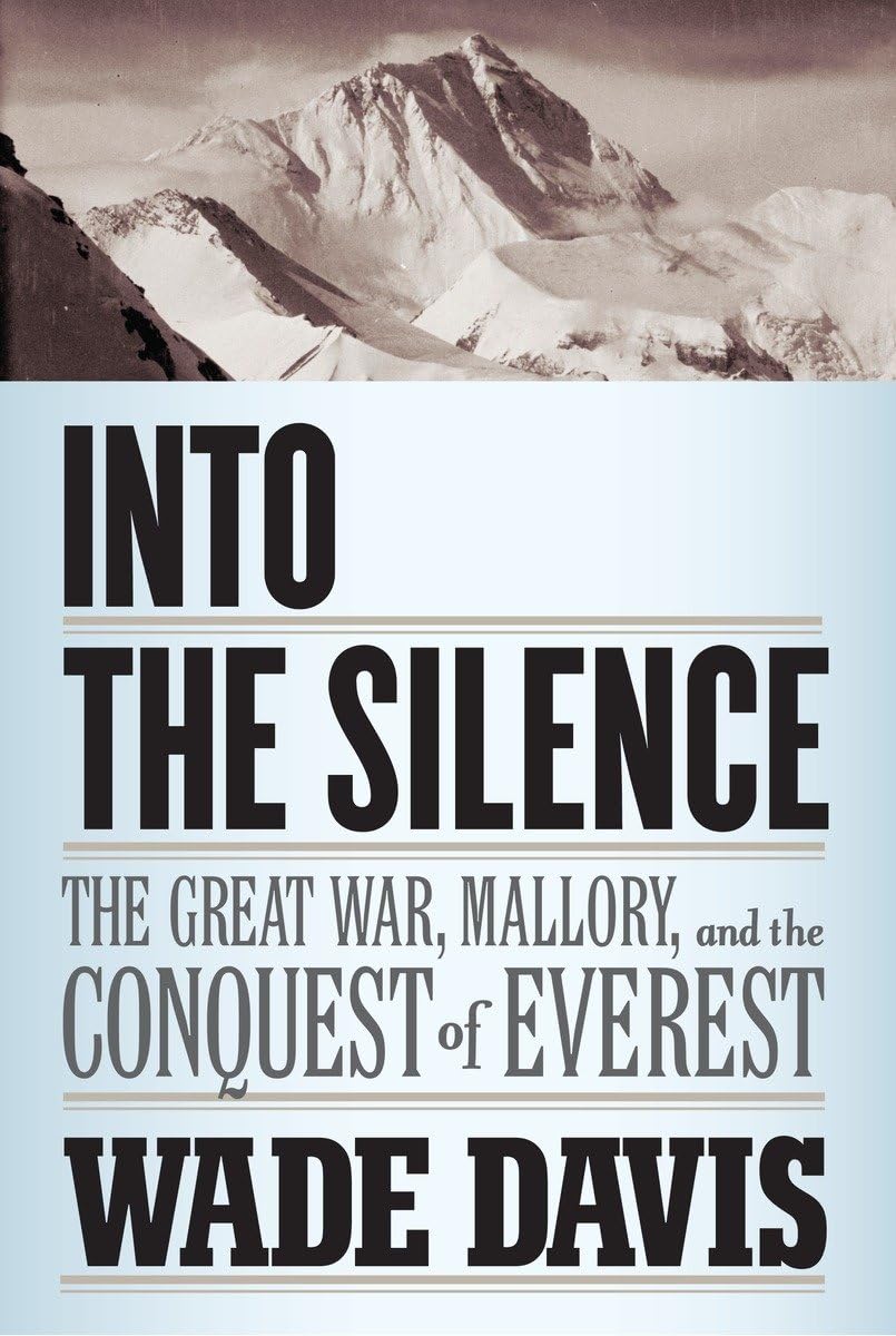 Into the Silence: The Great War, Mallory, and the Conquest o