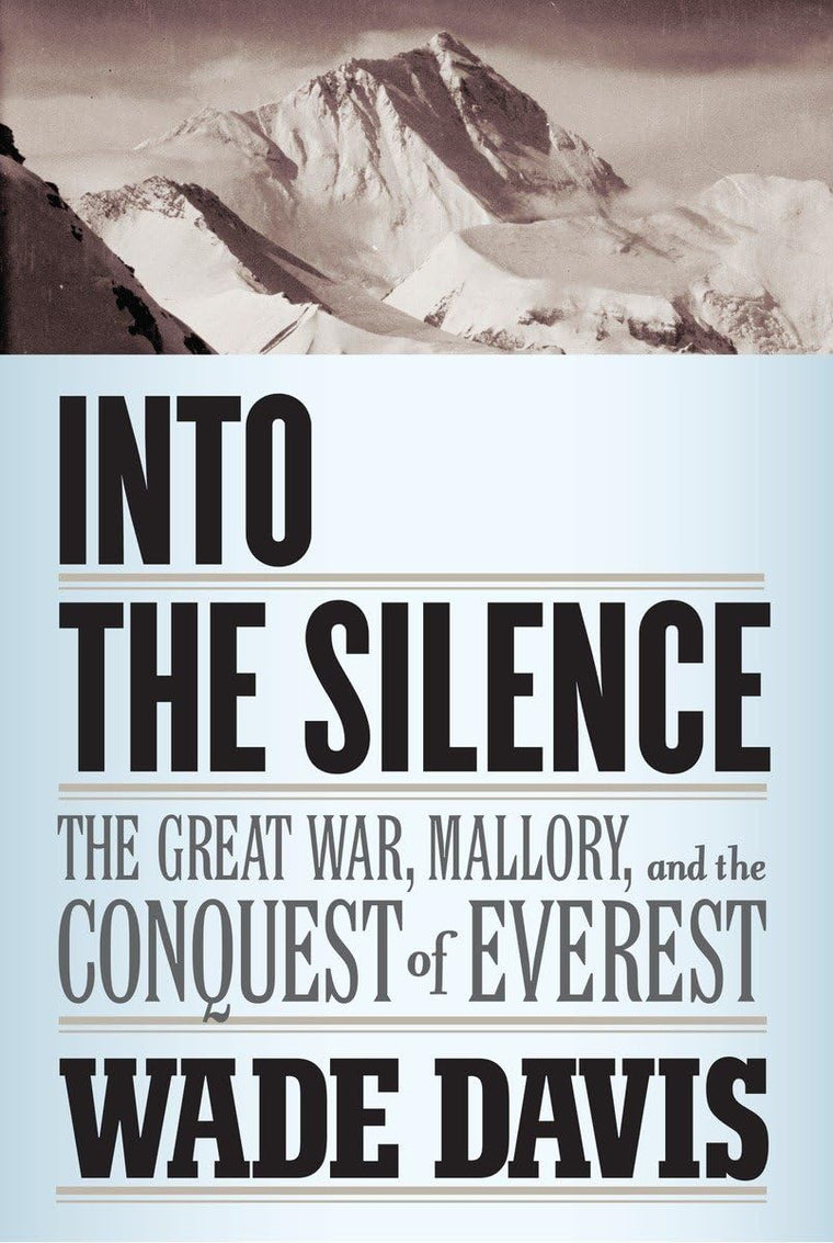 Into the Silence: The Great War, Mallory, and the Conquest o