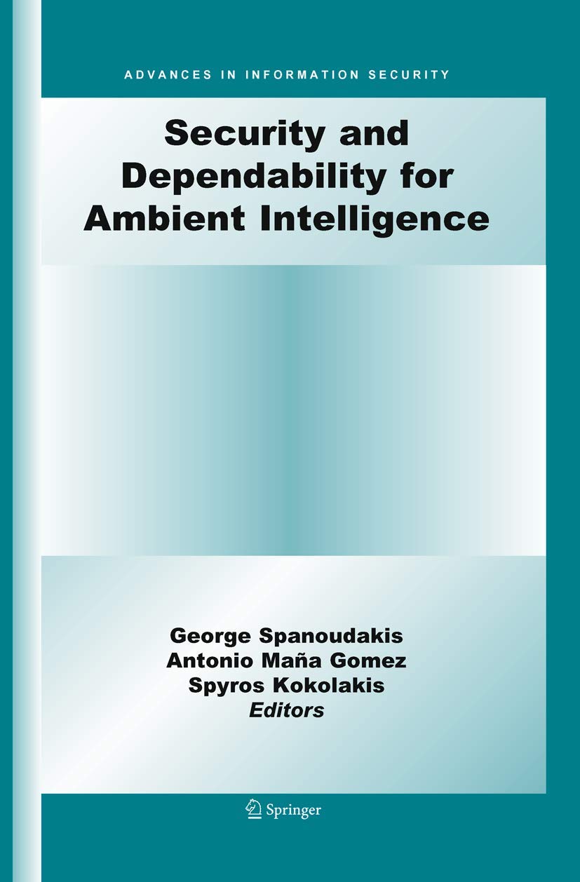 Security and Dependability for Ambient Intelligence (Advances in Information Security, 45)