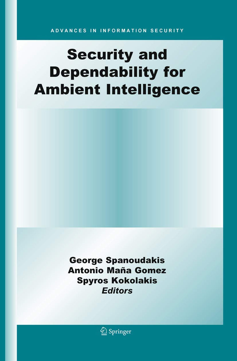 Security and Dependability for Ambient Intelligence (Advances in Information Security, 45)