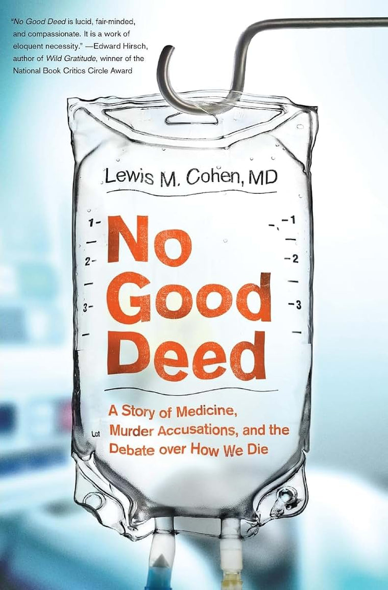 No Good Deed: A Story of Medicine, Murder Accusations, and the Debate over How We Die