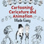 Cartooning, Caricature and Animation Made Easy by Chuck Thor