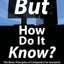 But How Do It Know? - The Basic Principles of Computers for Everyone
