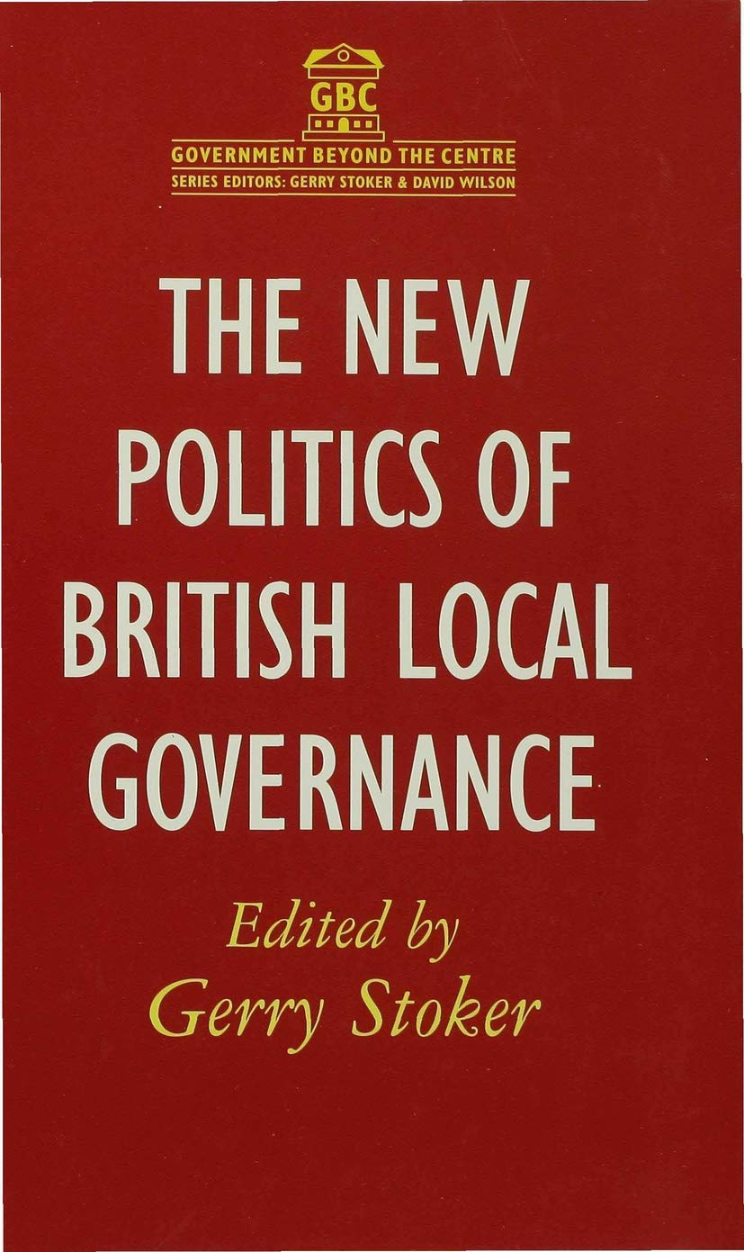The New Politics of British Local Governance (Government beyond the Centre, 8)