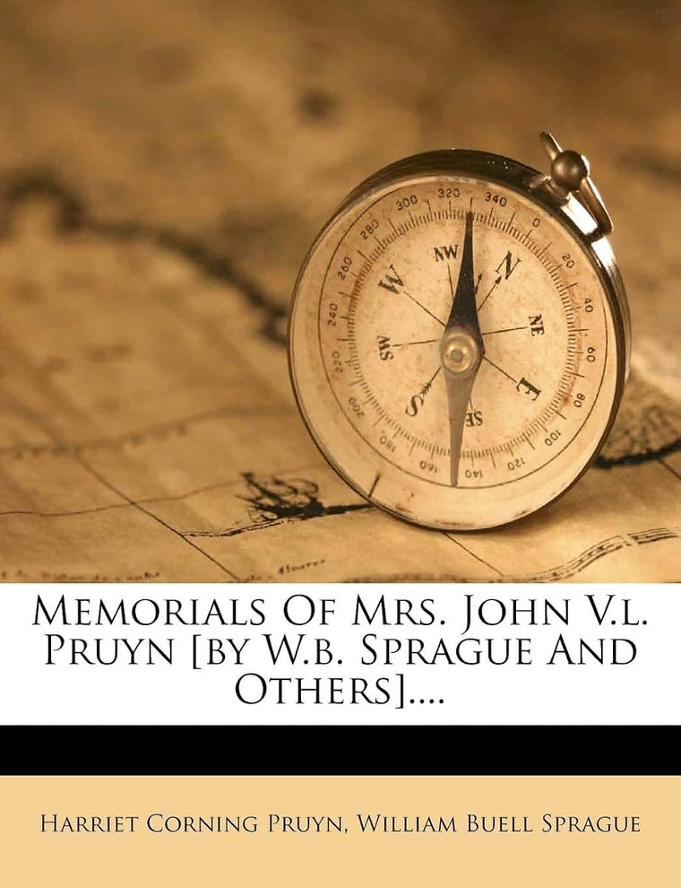 Memorials of Mrs. John V.L. Pruyn [By W.B. Sprague and Others]....