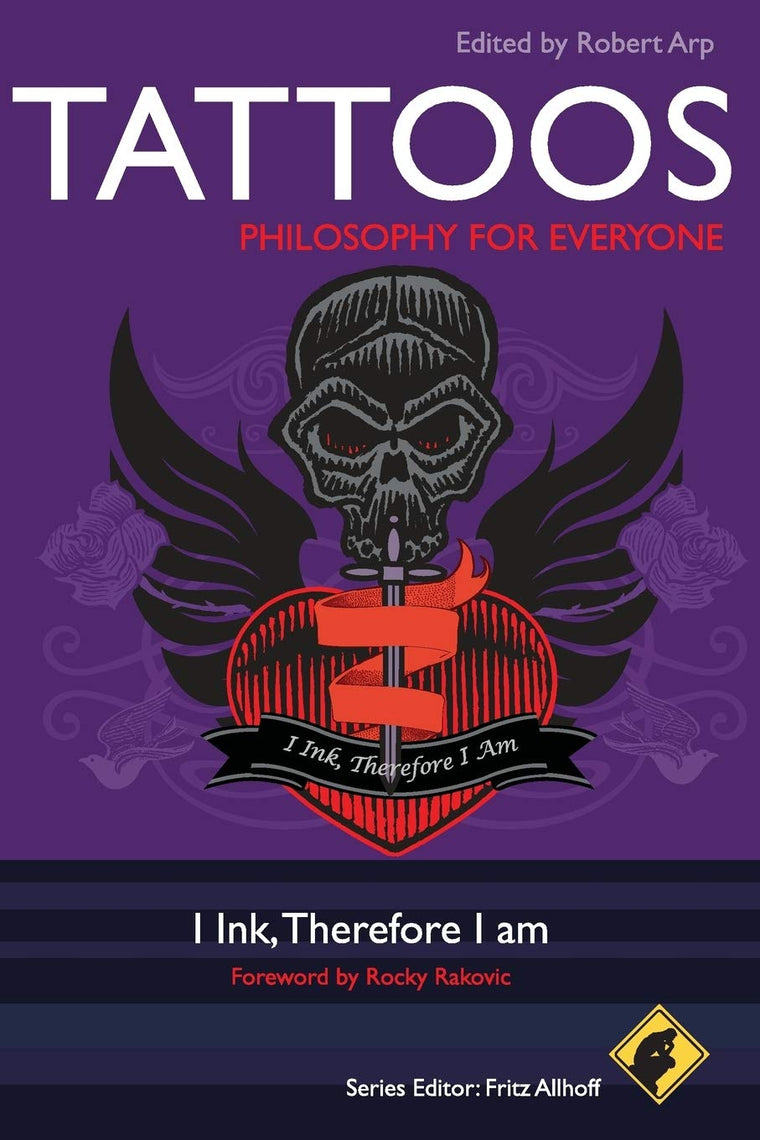 Tattoos - Philosophy for Everyone: I Ink, Therefore I Am