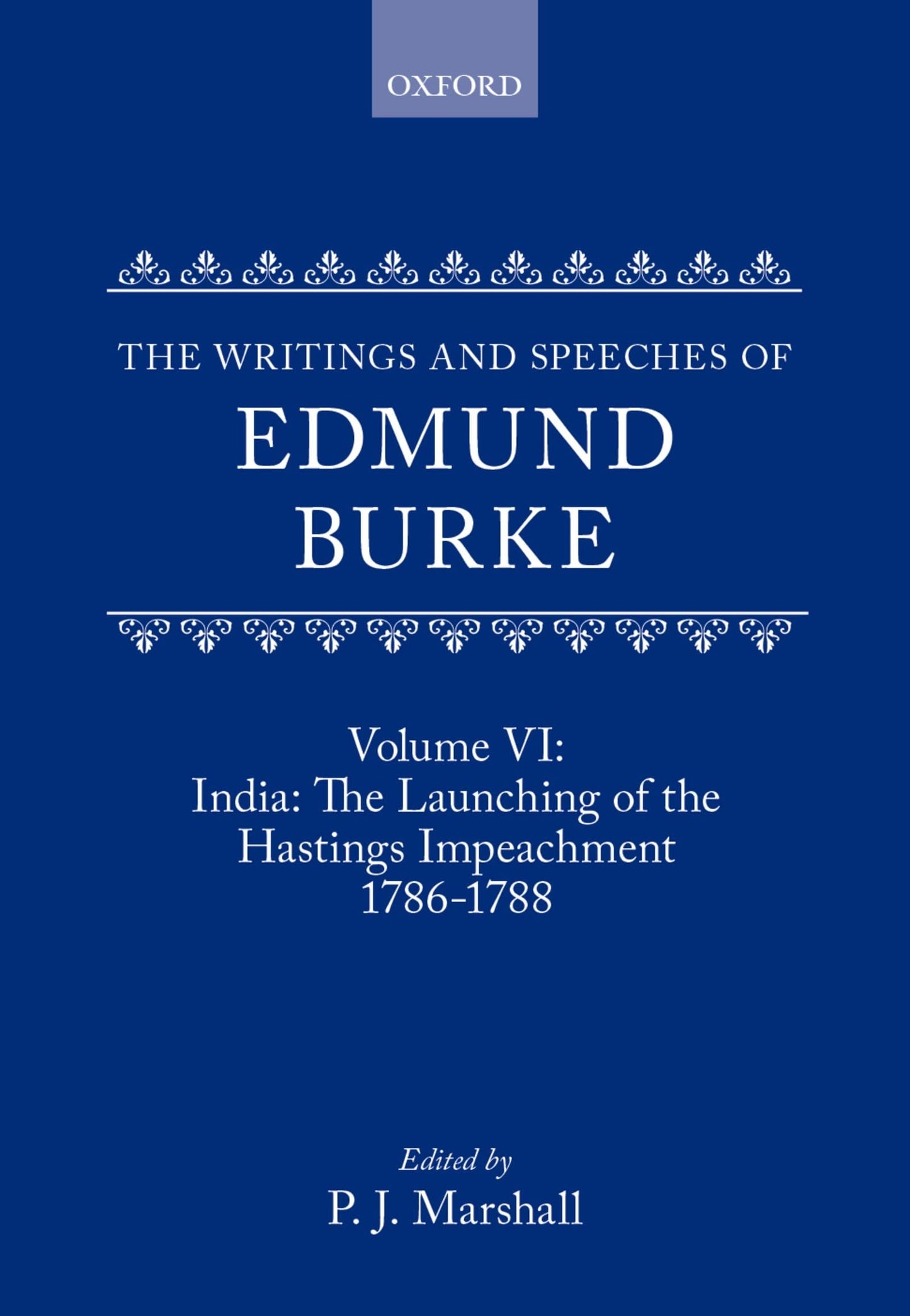 The Writings and Speeches of Edmund Burke: Volume VI: India: The Launching of the Hastings Impeachment 1786-1788