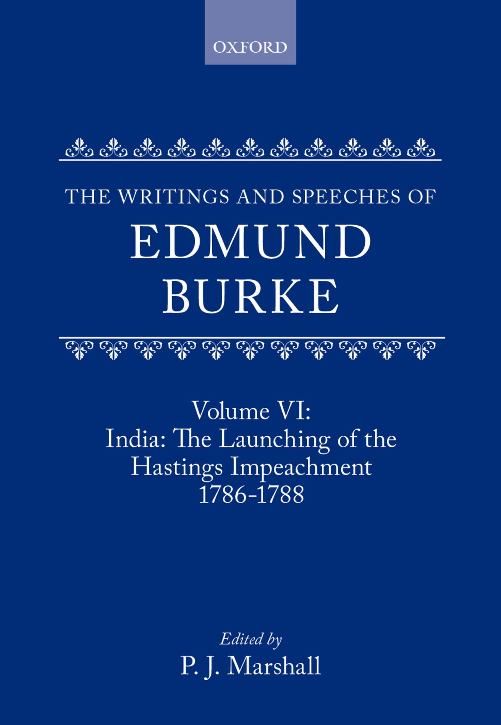 The Writings and Speeches of Edmund Burke: Volume VI: India: The Launching of the Hastings Impeachment 1786-1788