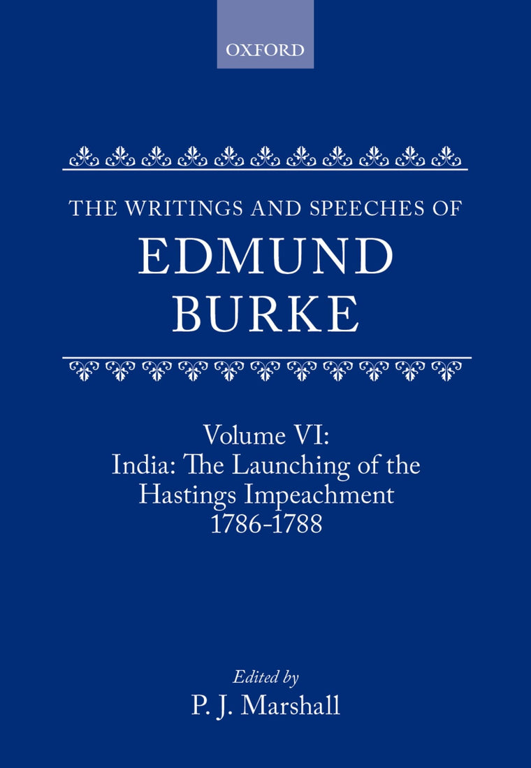 The Writings and Speeches of Edmund Burke: Volume VI: India: The Launching of the Hastings Impeachment 1786-1788