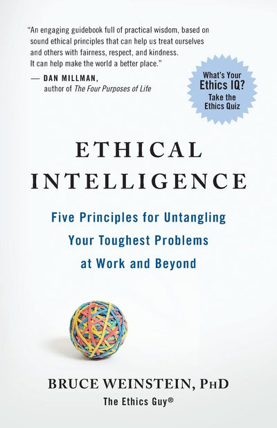 Ethical Intelligence: Five Principles for Untangling Your Toughest Problems at Work and Beyond