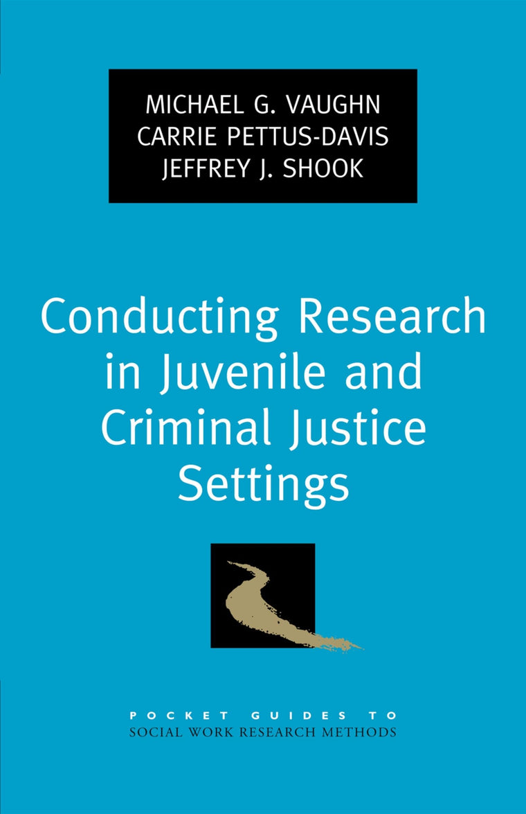 Conducting Research in Juvenile and Criminal Justice Settings (Pocket Guide to Social Work Research Methods)