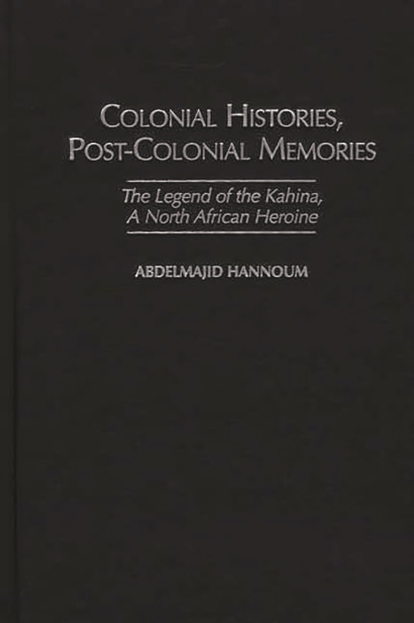 Colonial Histories, Postcolonial Memories: The Legend of the Kahina, a North African Heroine (Studies in African Literature)
