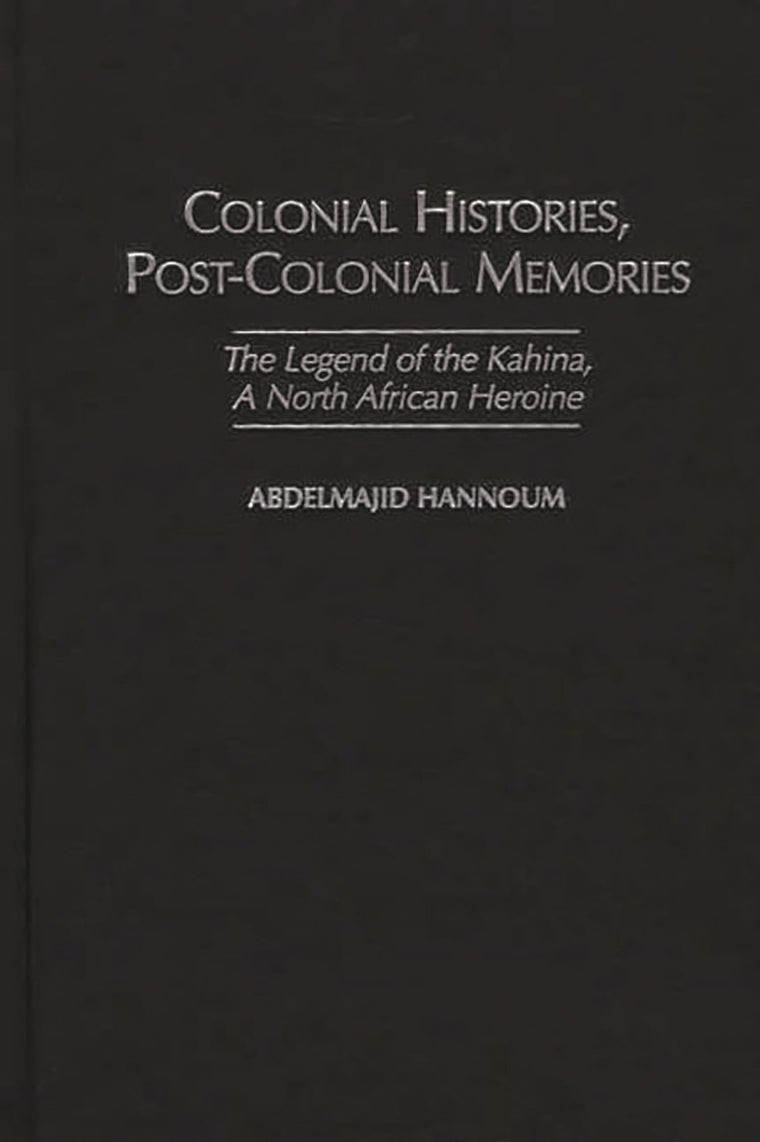 Colonial Histories, Postcolonial Memories: The Legend of the Kahina, a North African Heroine (Studies in African Literature)