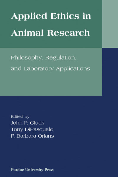 Applied Ethics in Animal Research: Philosophy, Regulation, and Laboratory Regulations (New Directions in the Human-Animal Bond)